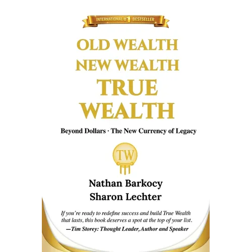 Old Wealth New Wealth True Wealth: Beyond Dollars The New Currency of Legacy - Paperback