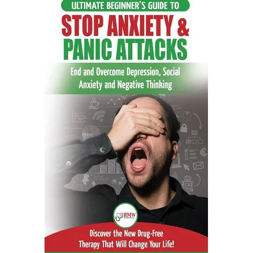 Stop Anxiety & Panic Attacks: The Ultimate Beginner's Guide to End and Overcome Depression, Social Anxiety and Negative Thinking Discover the New Drug - Paperback