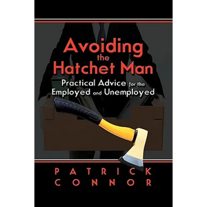 Avoiding the Hatchet Man: Practical Advice for the Employed and Unemployed - Paperback
