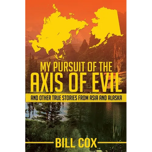My Pursuit of the Axis of Evil: And Other True Stories From Asia and Alaska - Paperback
