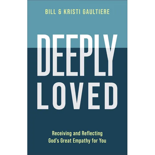Deeply Loved: Receiving and Reflecting God's Great Empathy for You - Paperback