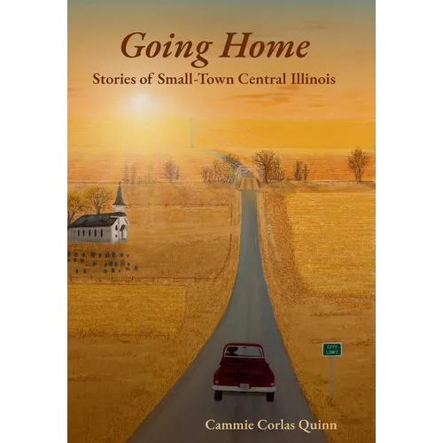 Going Home: Stories of Small-Town Central Illinois - Hardcover