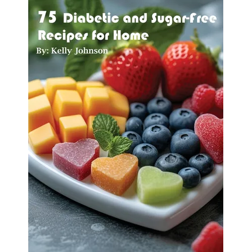 75 Diabetic and Sugar-Free Recipes for Home