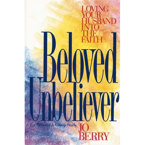 The Beloved Unbeliever: Loving Your Husband Into the Faith - Paperback