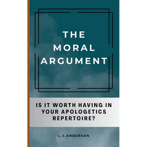 The Moral Argument: Is It Worth Having in Your Apologetics Repertoire? - Paperback