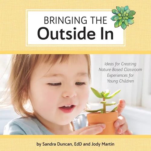 Bringing the Outside In: Ideas for Creating Nature-Based Classroom Experiences for Young Children - Paperback