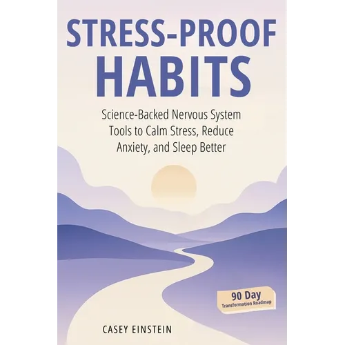 Stress-Proof Habits: Science-Backed Nervous System Tools to Calm Stress, Reduce Anxiety, and Sleep Better - Paperback