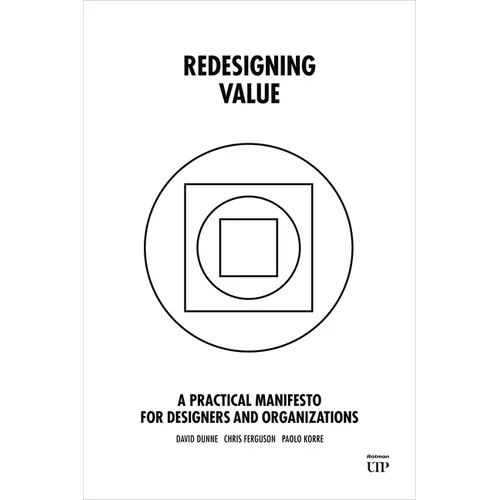 Redesigning Value: A Practical Manifesto for Designers and Organizations - Hardcover