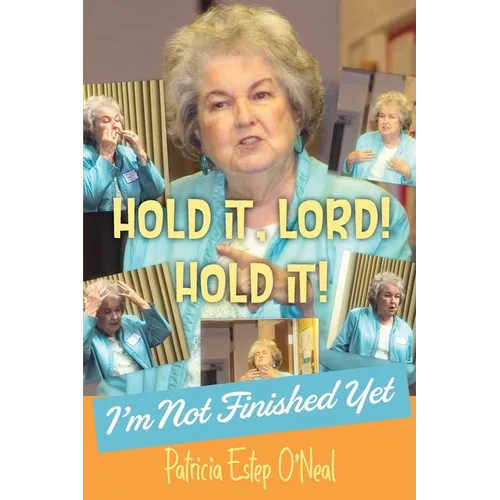 Hold It, Lord! Hold It!: I'm Not Finished Yet