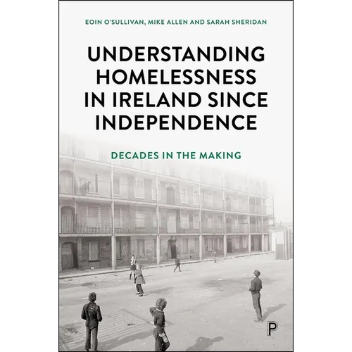 Understanding Homelessness in Ireland Since Independence: Decades in the Making - Paperback
