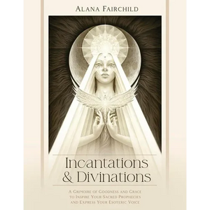 Incantations & Divinations: A Grimoire of Goodness and Grace to Inspire Your Sacred Prophecies and Express Your Esoteric Voice - Hardcover