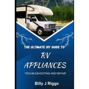 RV Appliances: The Ultimate DIY Guide to Troubleshooting and Repair - Paperback