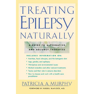 Treating Epilepsy Naturally: A Guide to Alternative and Adjunct Therapies - Paperback