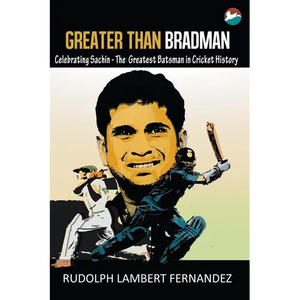 Greater Than Bradman: Celebrating Sachin - The Greatest Batsman in Cricket History - Paperback