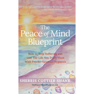 The Peace of Mind Blueprint: How To Stop Suffering and Live The Life You Truly Want With Psycho-Spiritual Hypnosis - Hardcover
