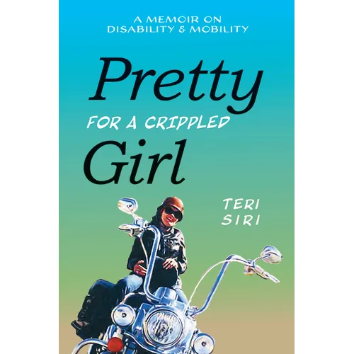 Pretty for a Crippled Girl: A Memoir of Disability & Mobility - Paperback
