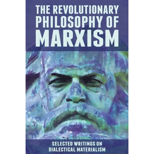 The Revolutionary Philosophy of Marxism: Selected Writings on Dialectical Materialism - Paperback