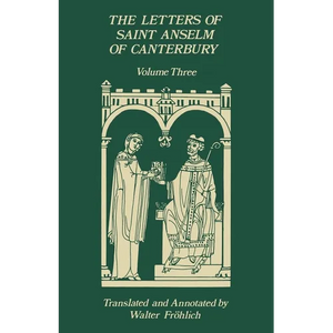 The Letters of Saint Anselm of Canterbury: Volume 3, Letters 310-475, as Archbishop, Indices Volume 142 - Paperback