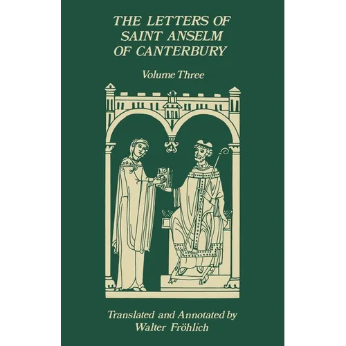 The Letters of Saint Anselm of Canterbury: Volume 3, Letters 310-475, as Archbishop, Indices Volume 142 - Paperback