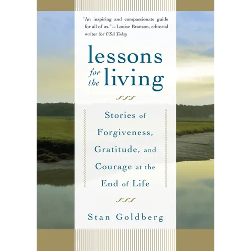 Lessons for the Living: Stories of Forgiveness, Gratitude, and Courage at the End of Life - Paperback