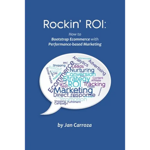 Rockin' ROI: How to Bootstrap Ecommerce with Performance-based Marketing - Paperback