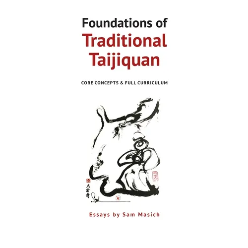 Foundations of Traditional Taijiquan: Core Concepts & Full Curriculum - Paperback