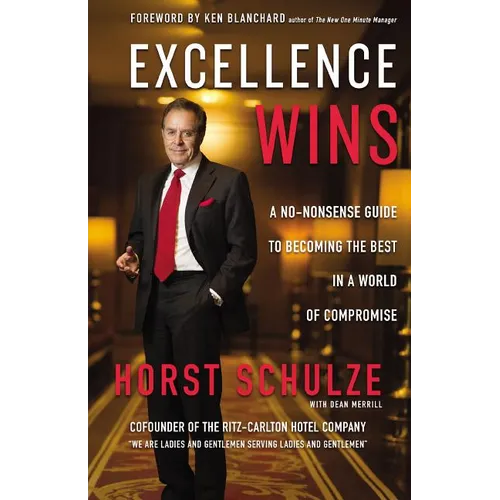 Excellence Wins: A No-Nonsense Guide to Becoming the Best in a World of Compromise - Hardcover