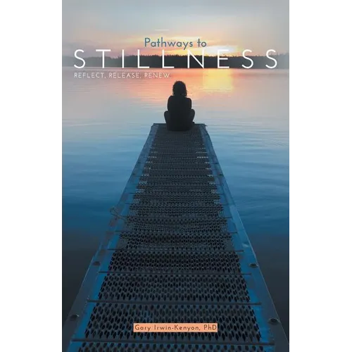 Pathways to Stillness: Reflect, Release, Renew - Paperback