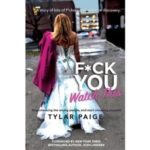 F*ck You Watch This: Stop choosing the wrong people, and start choosing yourself. - Paperback