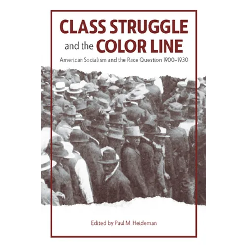 Class Struggle and the Color Line: American Socialism and the Race Question, 1900-1930 - Paperback