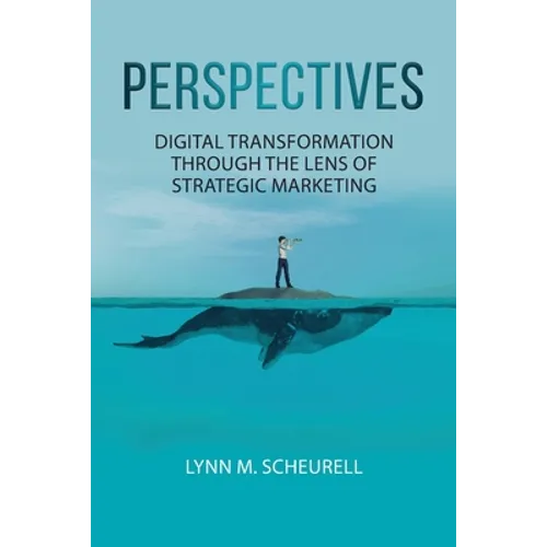 Perspectives: Digital Transformation Through the Lens of Strategic Marketing - Paperback