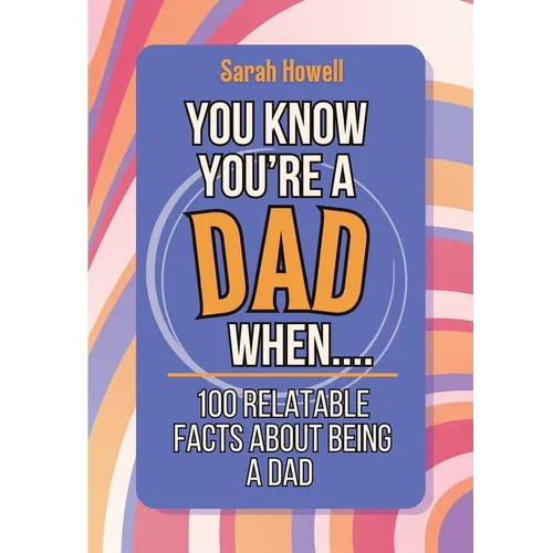 You Know You're a Dad When... 100 Relatable Facts About Being a Dad: Short Books, Perfect for Gifts - Paperback