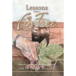 Lessons from a Fig Tree: Memories and Meditations from a Cajun Grandmother - Hardcover