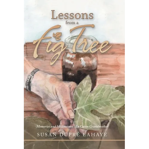Lessons from a Fig Tree: Memories and Meditations from a Cajun Grandmother - Hardcover