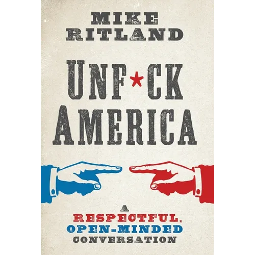 Unfuck America: A Respectful, Open-Minded Conversation - Hardcover