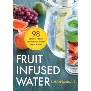 Fruit Infused Water: 98 Delicious Recipes for Your Fruit Infuser Water Pitcher - Paperback