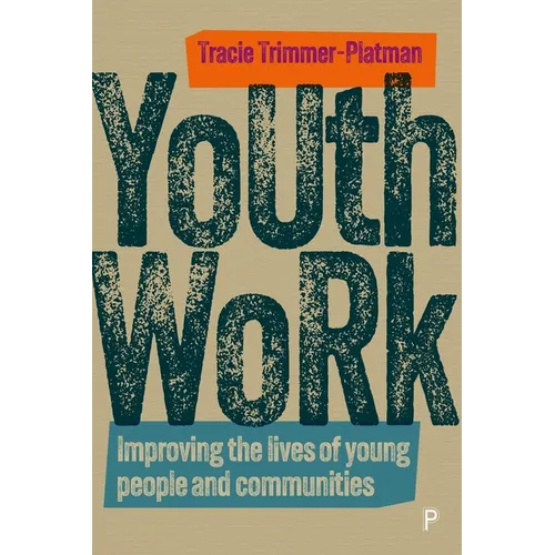 Youth Work: Improving the Lives of Young People and Communities - Paperback