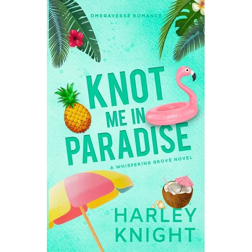 Knot Me In Paradise: A Cozy Omegaverse Romance - Paperback