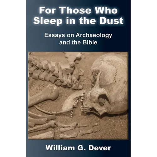 For Those Who Sleep in the Dust: Essays on Archaeology and the Bible - Paperback