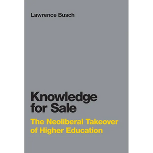 Knowledge for Sale: The Neoliberal Takeover of Higher Education - Paperback