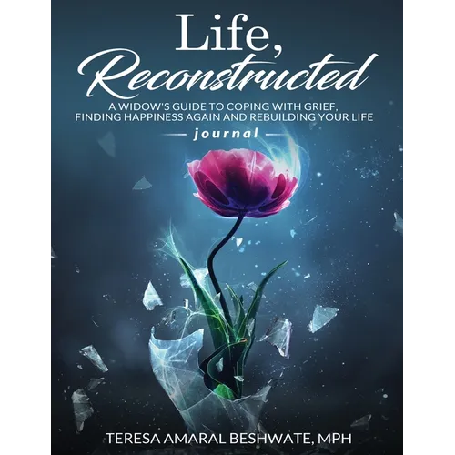 Life Reconstructed A Widow's Guide to Coping With Grief, Finding Happiness Again and Rebuilding Your Life Journal - Paperback