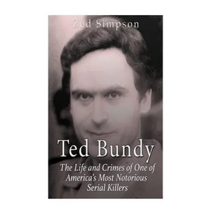 Ted Bundy: The Life and Crimes of One of America's Most Notorious Serial Killers - Paperback