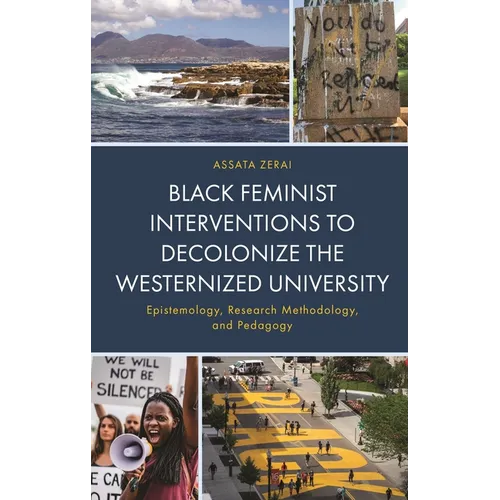 Black Feminist Interventions to Decolonize the Westernized University: Epistemology, Research Methodology, and Pedagogy - Hardcover