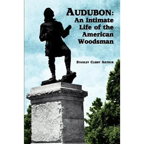 Audubon: An Intimate Life of the American Woodsman - Paperback