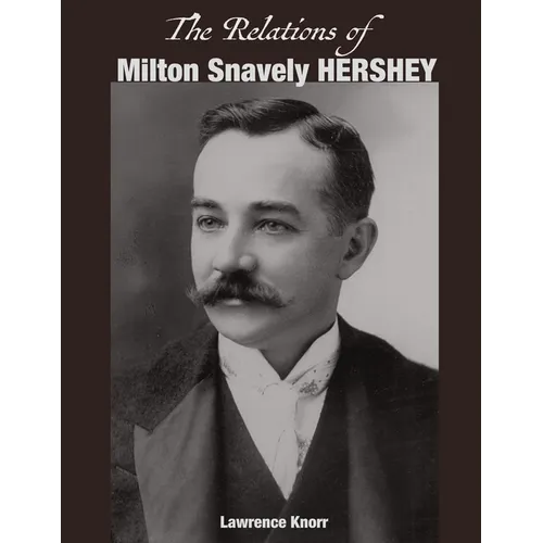 The Relations of Milton Snavely Hershey