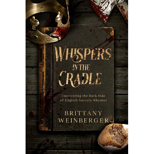 Whispers in the Cradle: Uncovering the Dark Side of English Nursery Rhymes - Paperback