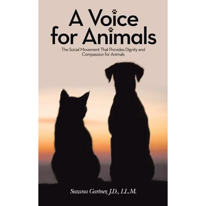 A Voice for Animals: The Social Movement That Provides Dignity and Compassion for Animals - Hardcover