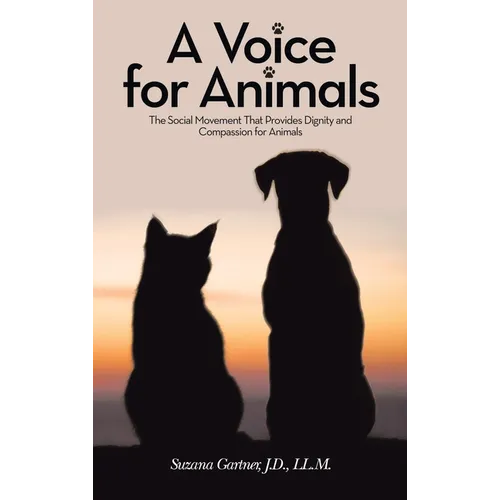 A Voice for Animals: The Social Movement That Provides Dignity and Compassion for Animals - Hardcover
