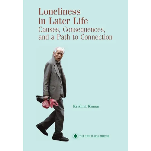 Loneliness in Later Life: Causes, Consequences and a Path to Connection - Paperback