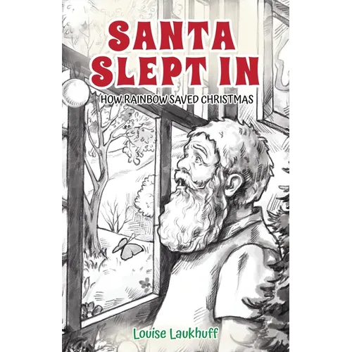 Santa Slept In: How Rainbow Saved Christmas - Paperback